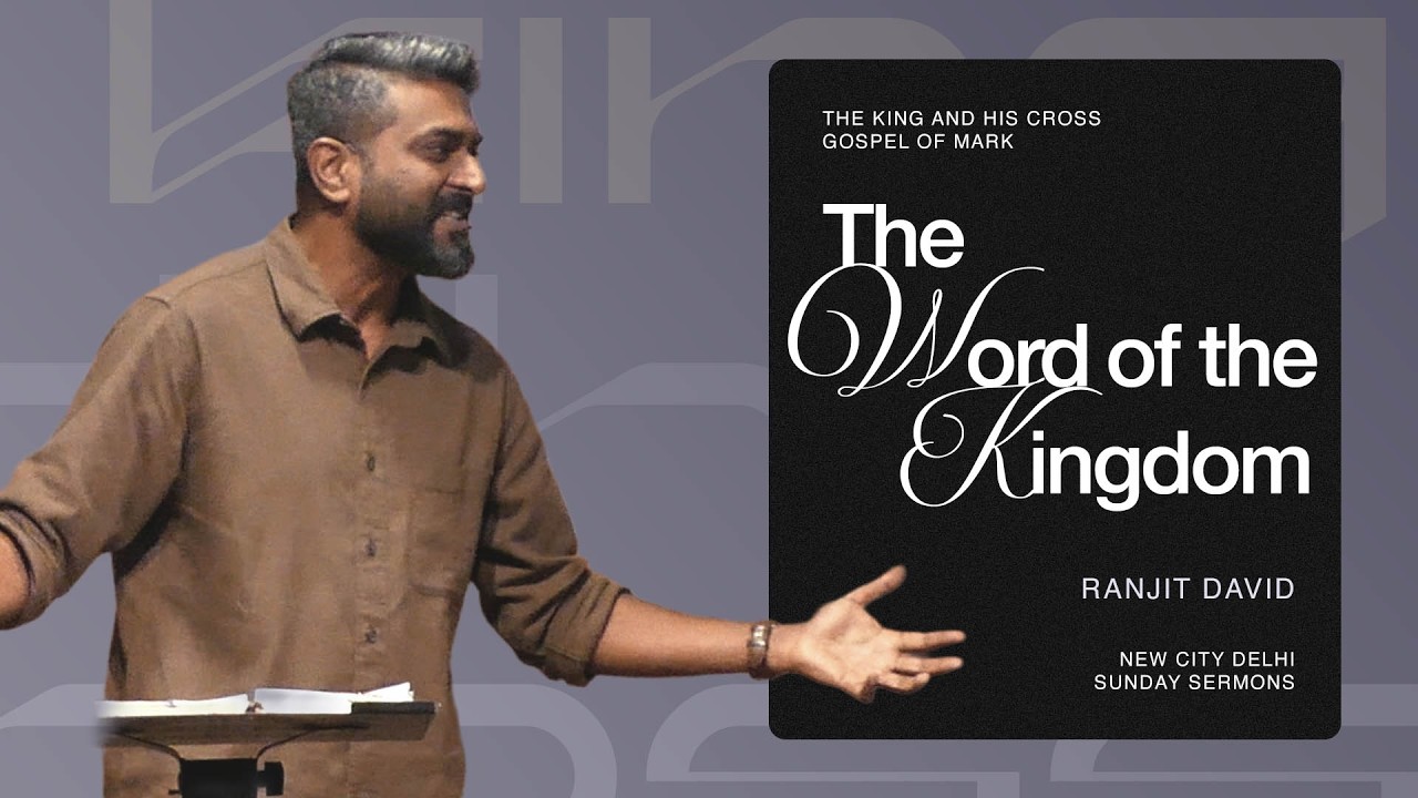 The Word of the Kingdom  |  Mark 4:1-20  |  The King and His Cross  |  Ranjit David