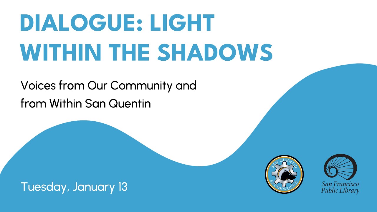 Dialogue: Light Within the Shadows: Voices from Our Community and from Within San Quentin