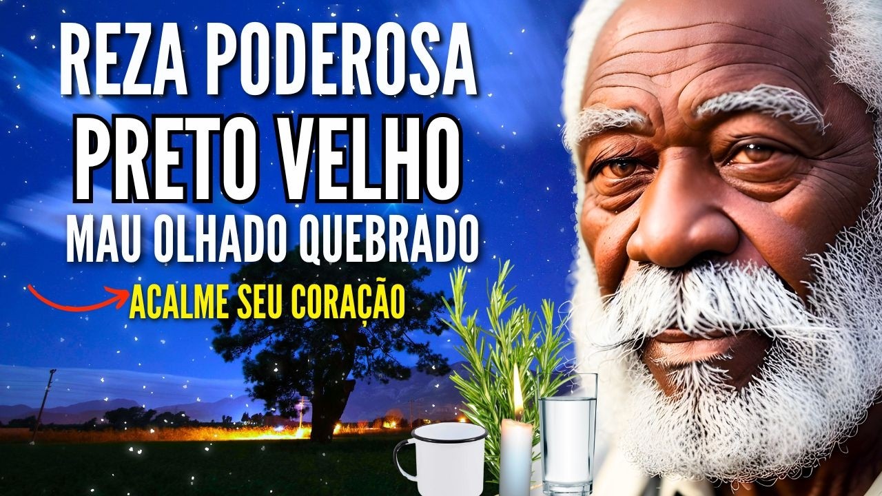 REZA FORTE DOS PRETOS VELHOS BENZIMENTO CONTRA MAU OLHADO LIBERTAÇÃO PROTEÇÃO E CURA NA NOITE