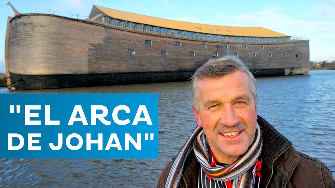 EL ARCA DE JOHAN LA RÉPLICA HOLANDESA DEL ARCA DE NOÉ