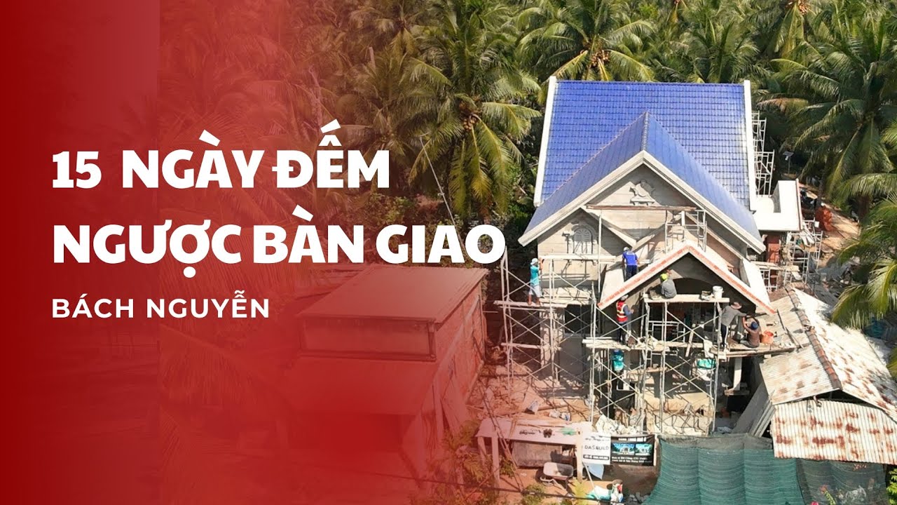 Đếm Ngược 15 Ngày Bàn Giao: Siêu Phẩm Nhà Mái Thái Tại Ba Tri Sắp Lộ Diện || Bách Nguyễn Xây Dựng 