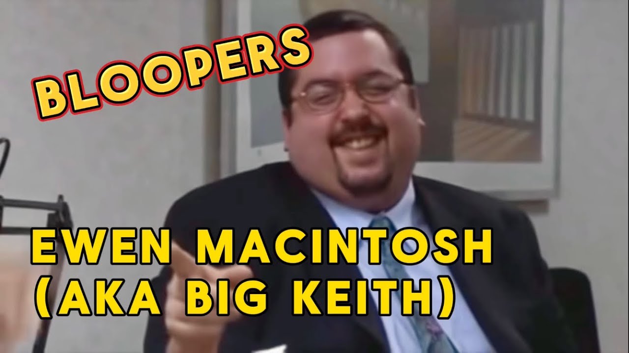Ewen MacIntosh (Big Keith) Bloopers