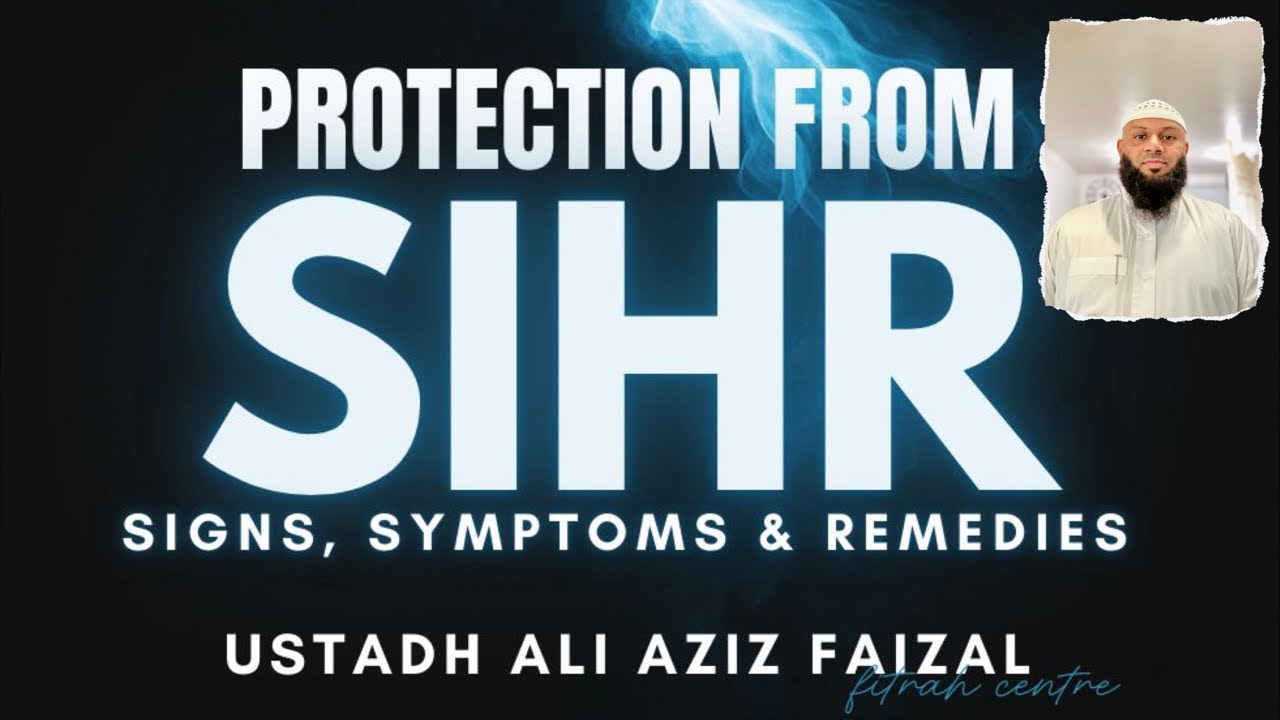 Protection From Sihr- Black Magic; By Sheikh Ali Aziz