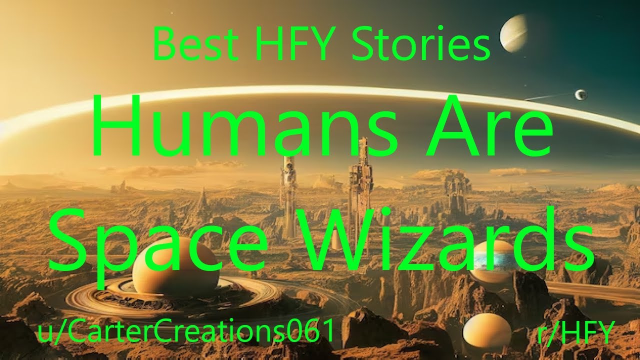 Best HFY Reddit Stories: Humans Are Space Wizards
