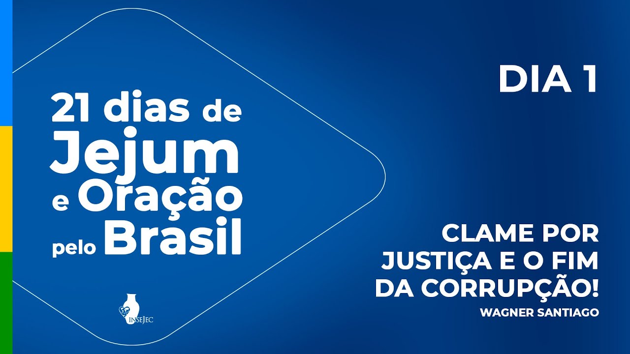1° dia - 21 DIAS DE JEJUM E ORAÇÃO PELO BRASIL | INSEJEC | WAGNER SANTIAGO