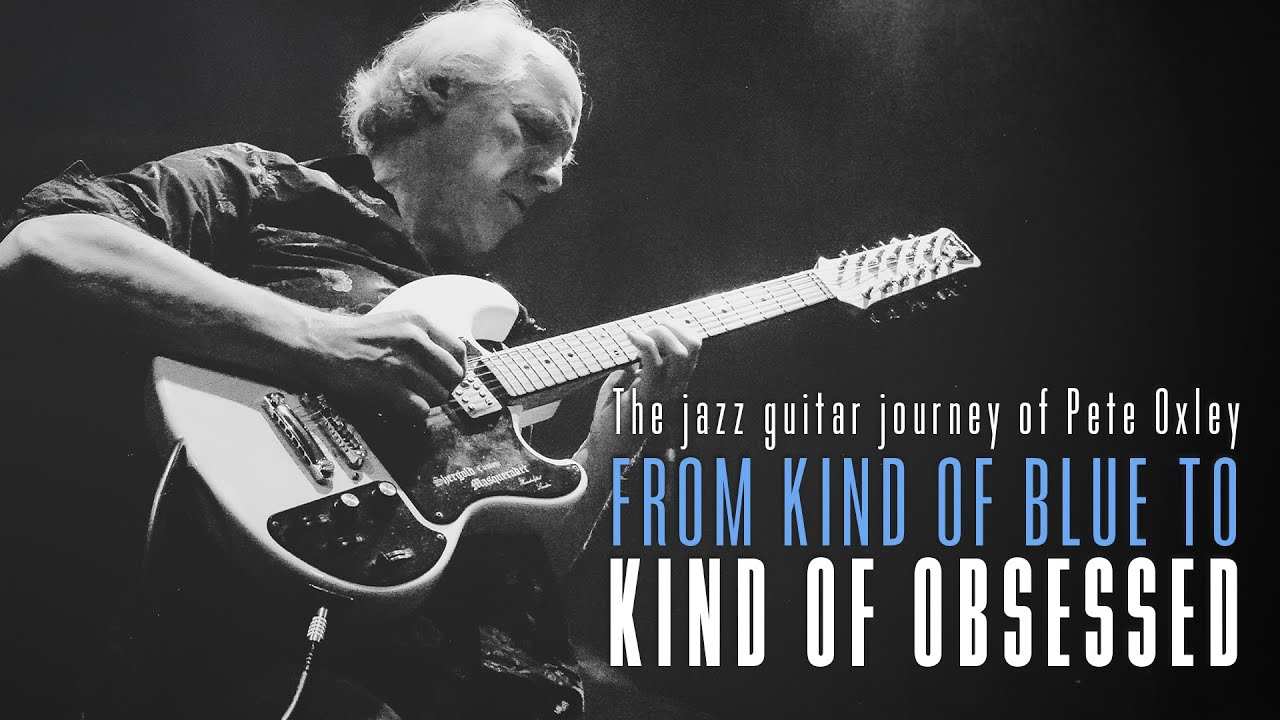 From Kind of Blue to kind of obsessed - The jazz guitar journey of Pete Oxley