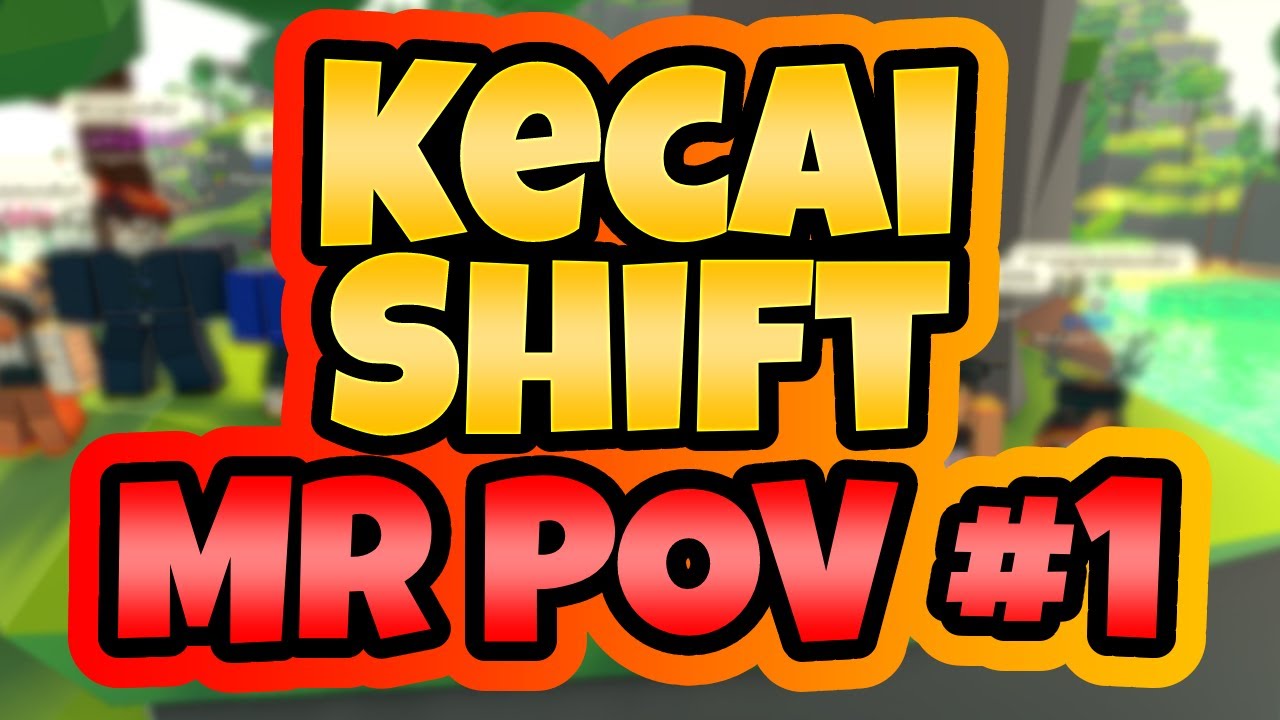 Kecai Shift #1 | MR POV | Roblox