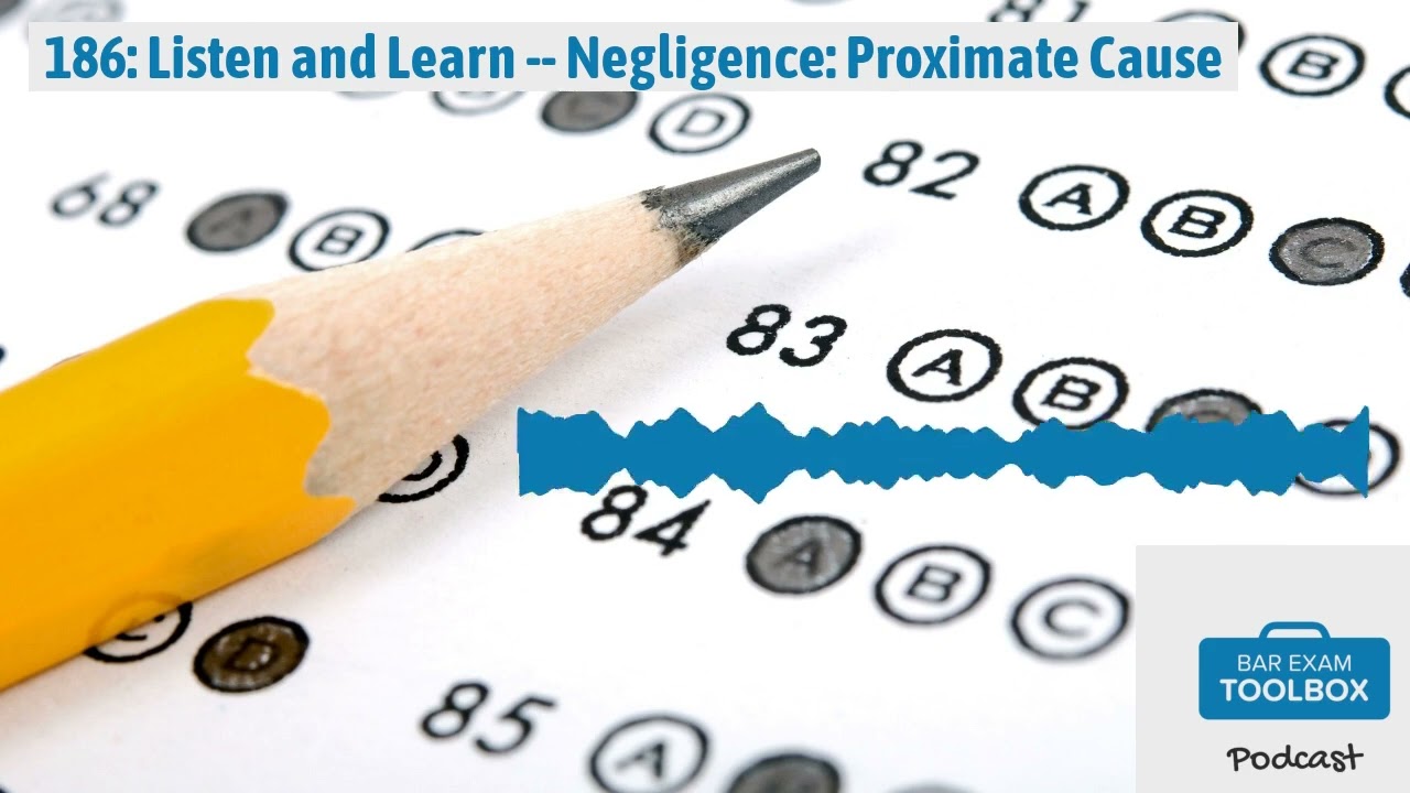 186: Listen and Learn -- Negligence: Proximate Cause | The Bar Exam Toolbox Podcast: Pass the...