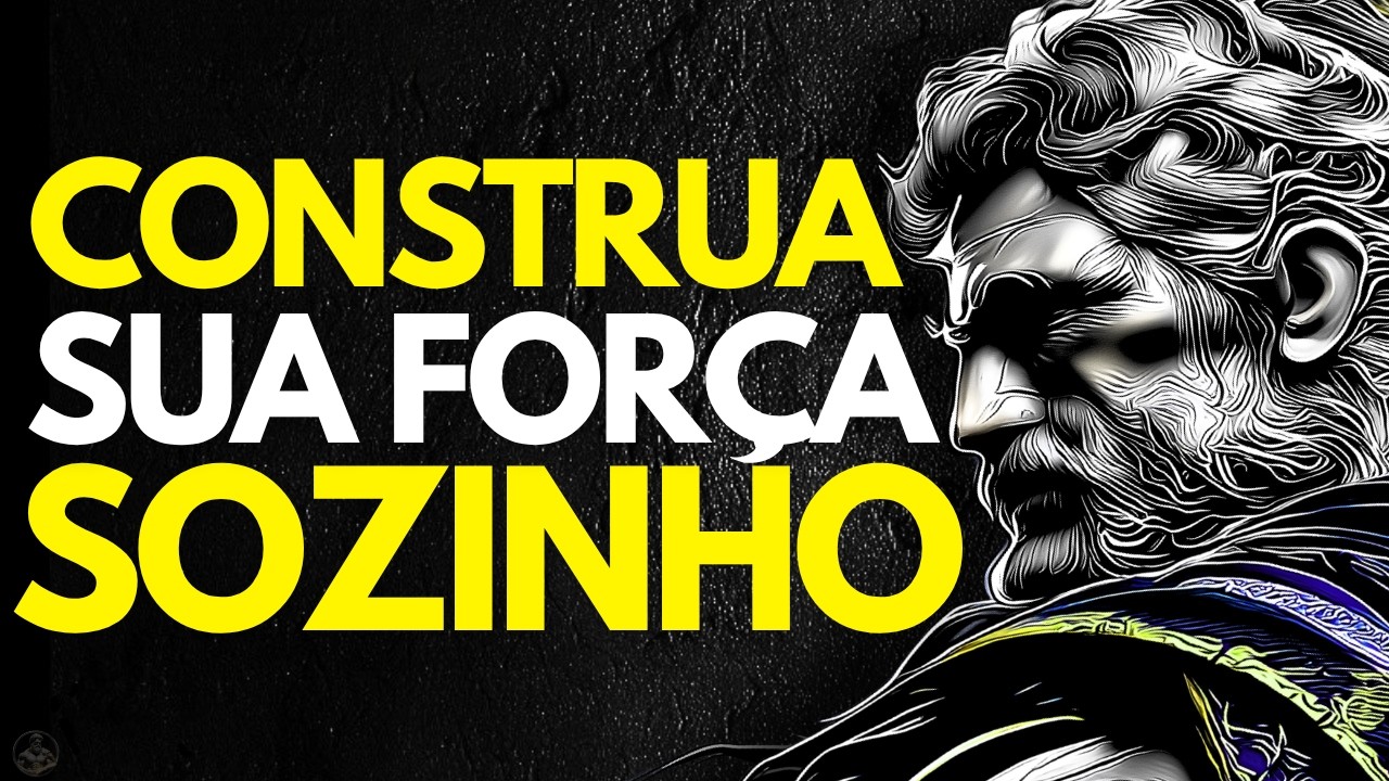 CONSTRUA sua FOR&Ccedil;A SOZINHO e Nada te Far&aacute; FALTA | Estoicismo