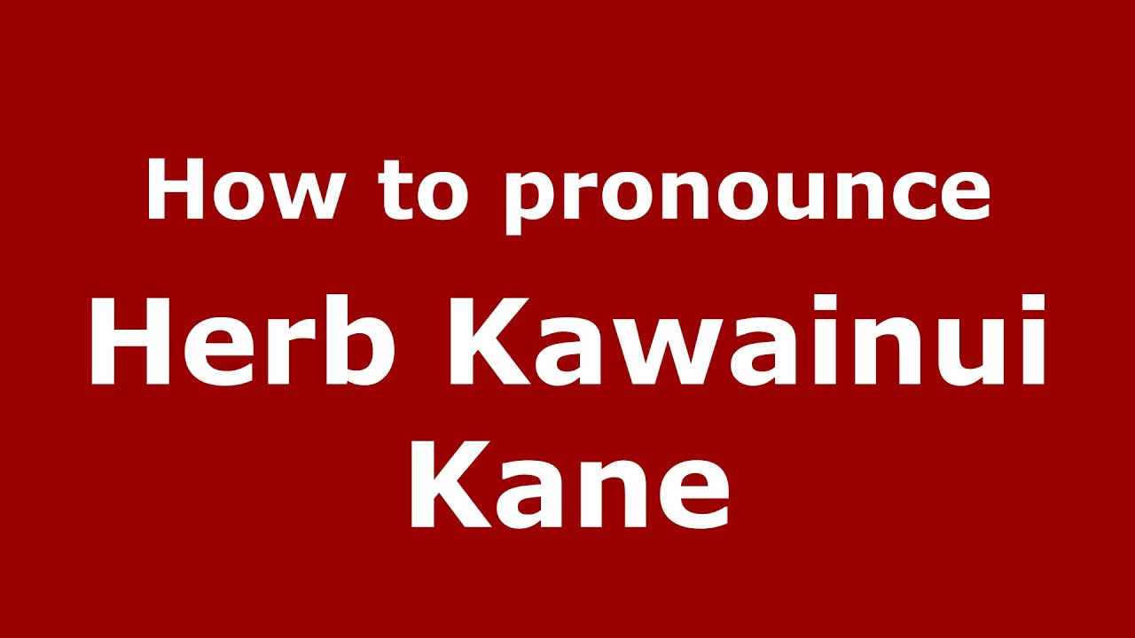 How to pronounce Herb Kawainui Kane (American English/US)  - PronounceNames.com