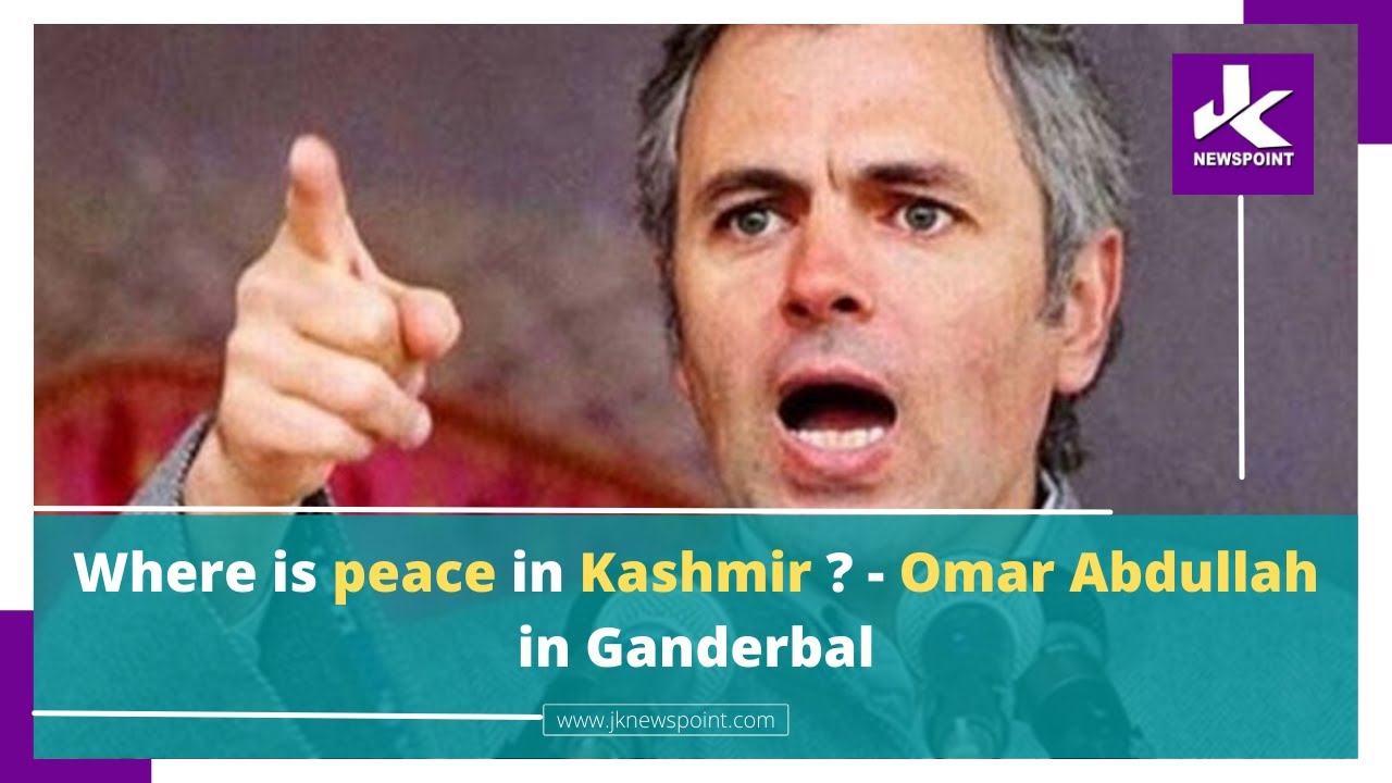 Where is peace in Kashmir ? - Omar Abdullah in Ganderbal..