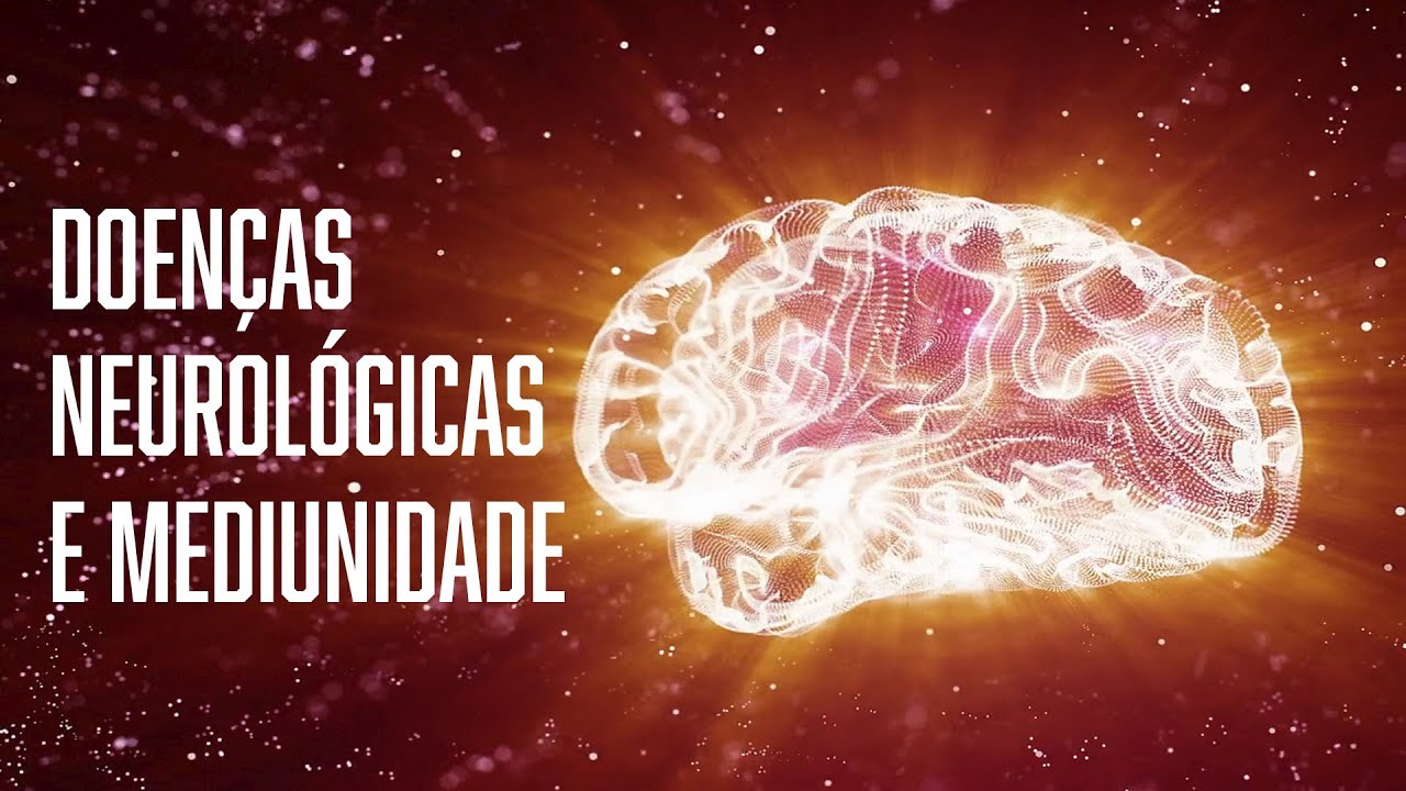 Doenças neurológicas facilitando a mediunidade - Saúde Mental e Espiritismo