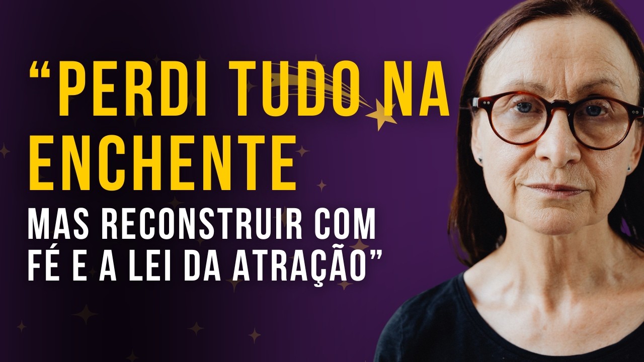 Perdi Tudo em Uma Enchente e Recomecei do Zero com Fé em Deus | Salmo 46 e Lei da Atração