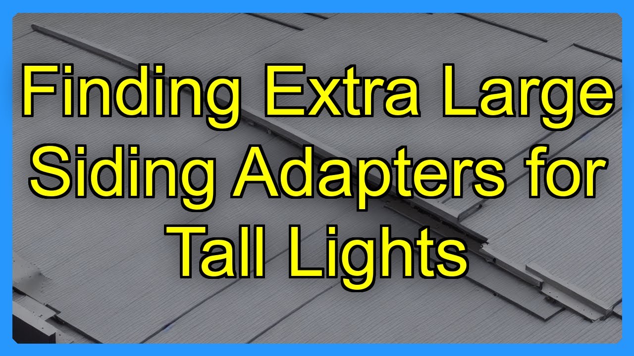 Finding Extra Large Siding Adapters for Tall Lights