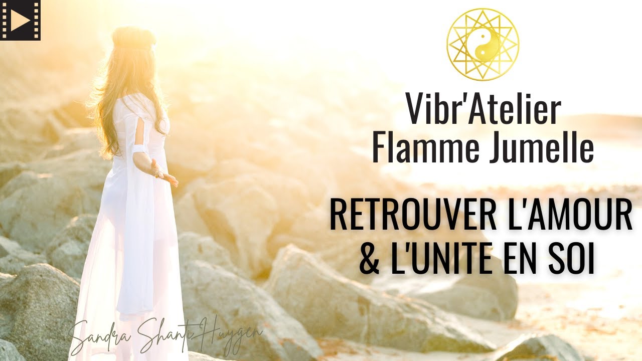 🔥 RETROUVER L'AMOUR ET L'UNITE EN SOI ☯ Formation/Méditations et soins vibratoires Flamme Jumelle.