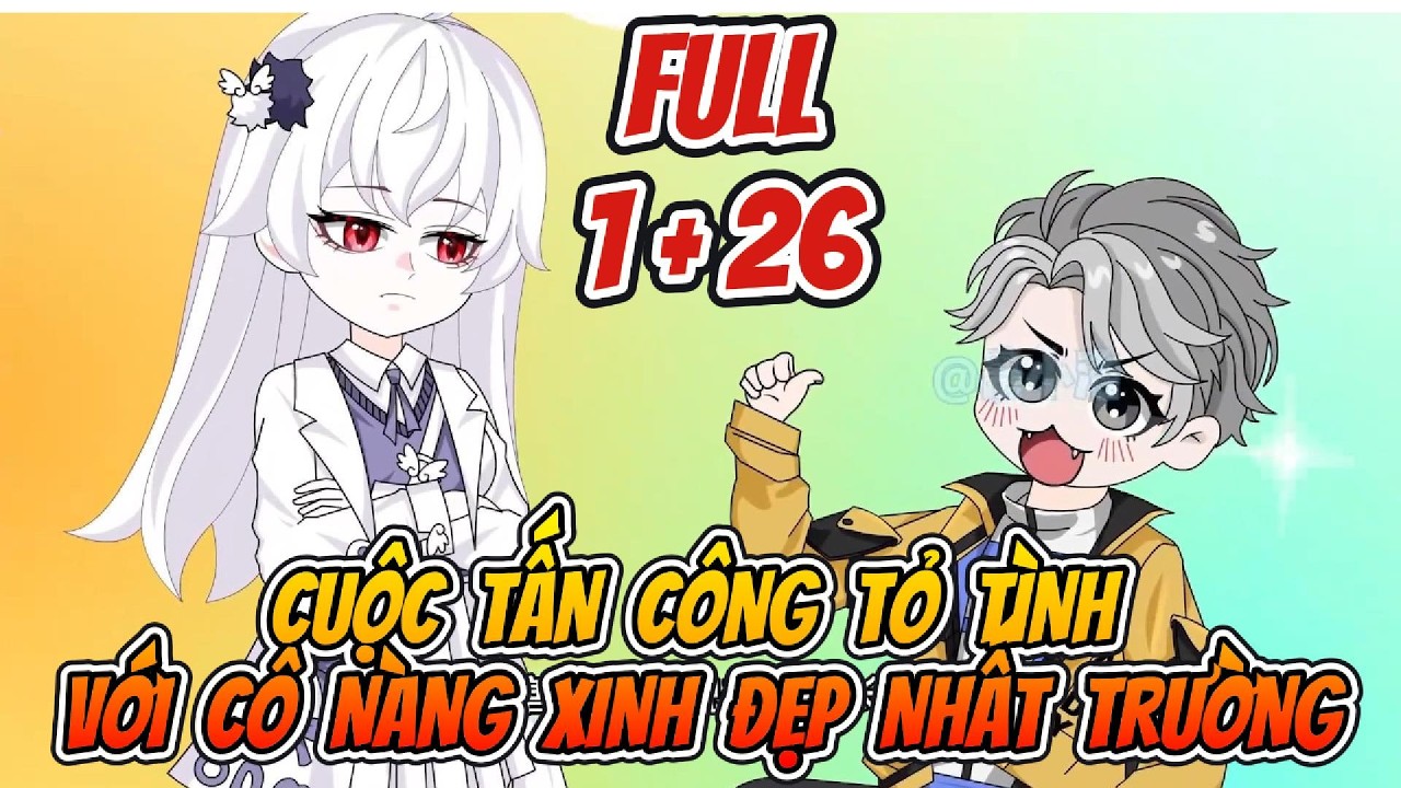 Cuộc Tấn Công Tổ Tình Với Cô Nàng Xinh Đẹp Nhất Trường Full 1+26 | Sống Để Vietsub