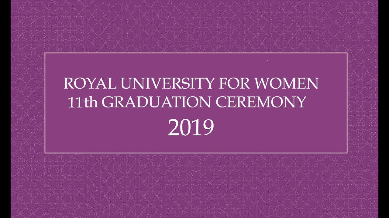 ROYAL UNIVERSITY FOR WOMEN 11th GRADUATION CEREMONY 2019