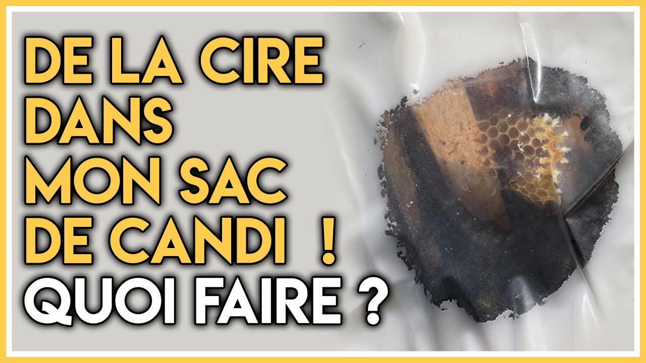 De la cire dans mon sac de candi 😱 ! Quoi faire ???