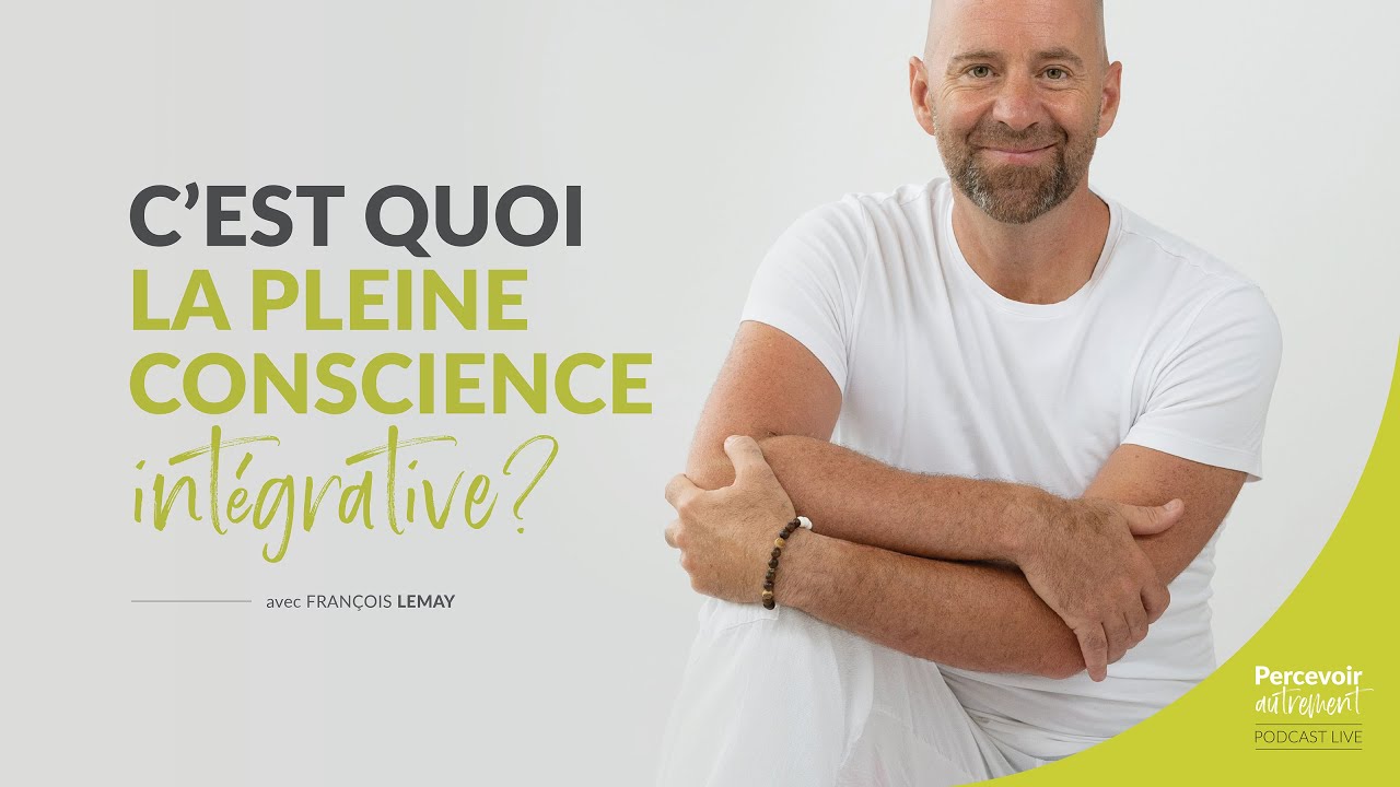 C'est quoi la pleine conscience int&eacute;grative ? | Podcast Percevoir autrement