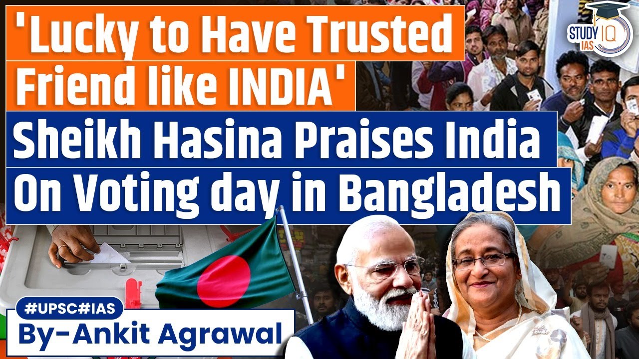 Why did Sheikh Hasina Praises India on Bangladesh Election Day? | UPSC GS2