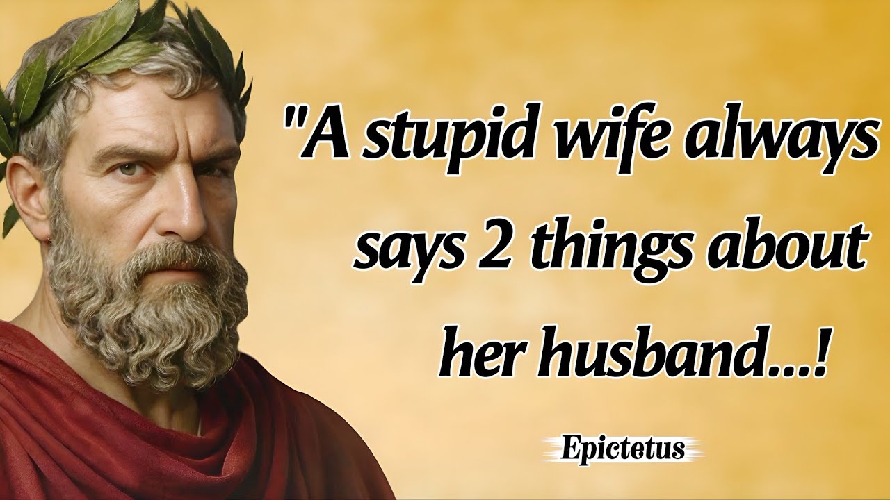 A Stupid Wife Always Says 2 Things About Her Husband | Epictetus Life Changing Quotes 