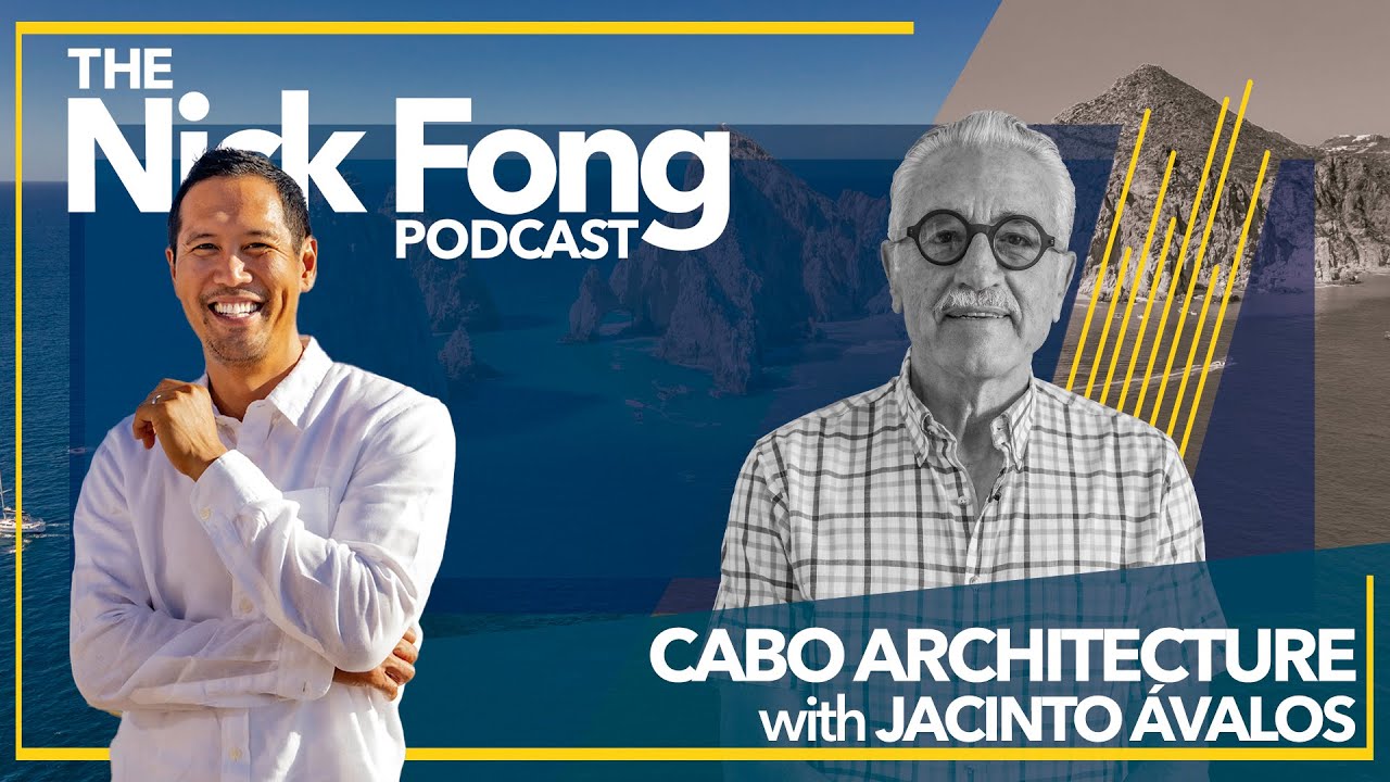 Building Luxury Homes in Los Cabos | The Nick Fong Podcast