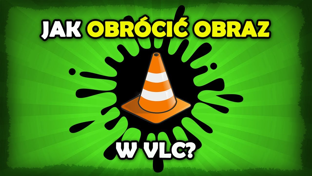 Jak obr&oacute;cic obraz w VLC? [Windows 10 / Mac]