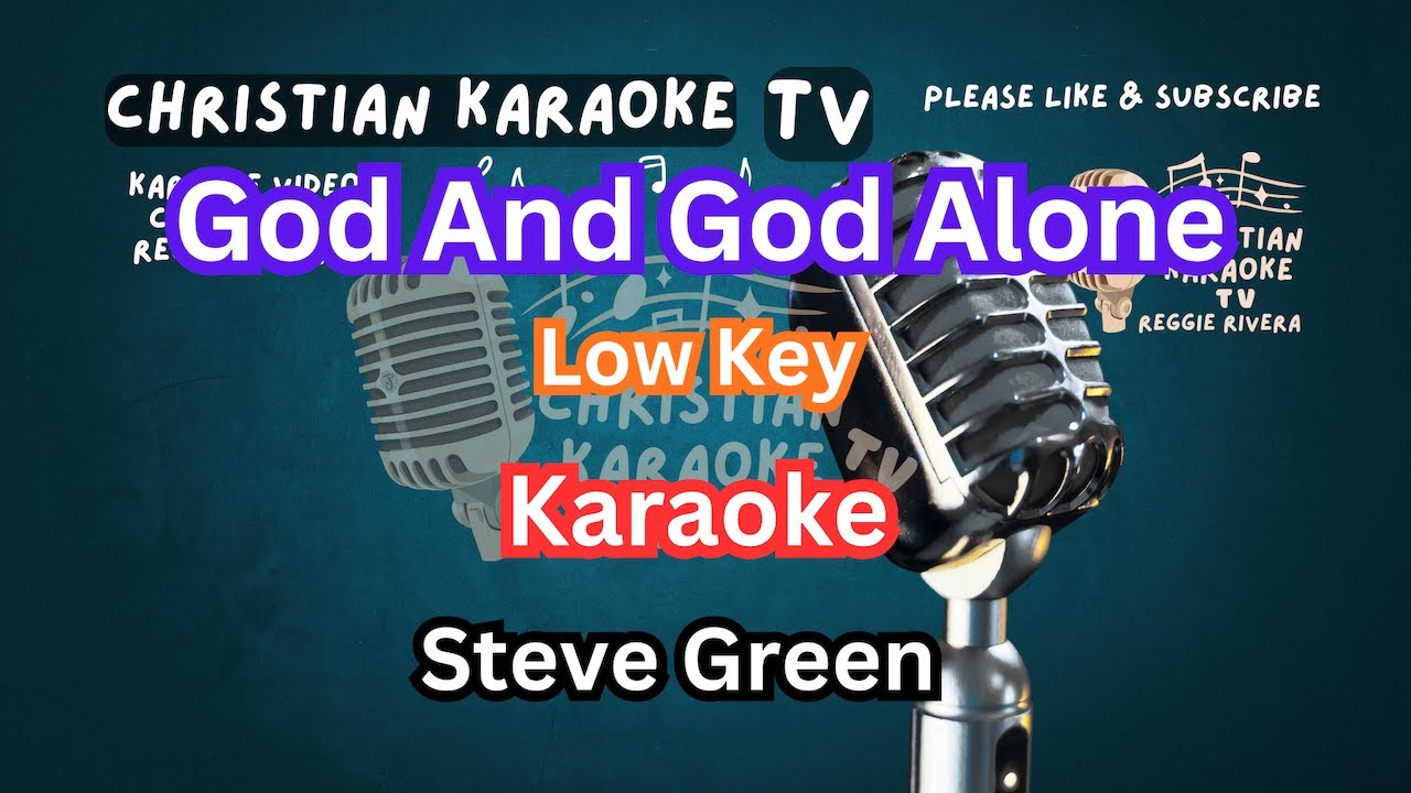 God And God Alone Karaoke Low Key Steve Green.