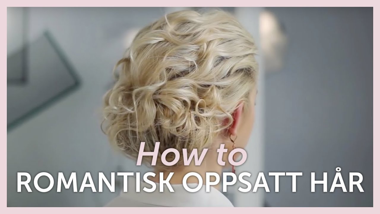 How to: ROMANTISK OPPSATT HÅR