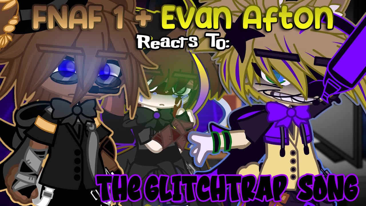 FNAF 1 + Evan Afton Reacts To: “The Glitchtrap Song” | FNaF | Gacha | REACTION
