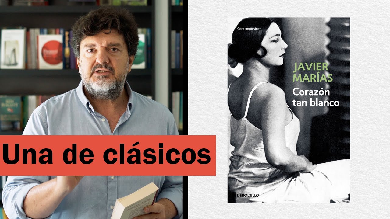 Una de clásicos: CORAZÓN TAN BLANCO, de Javier Marías