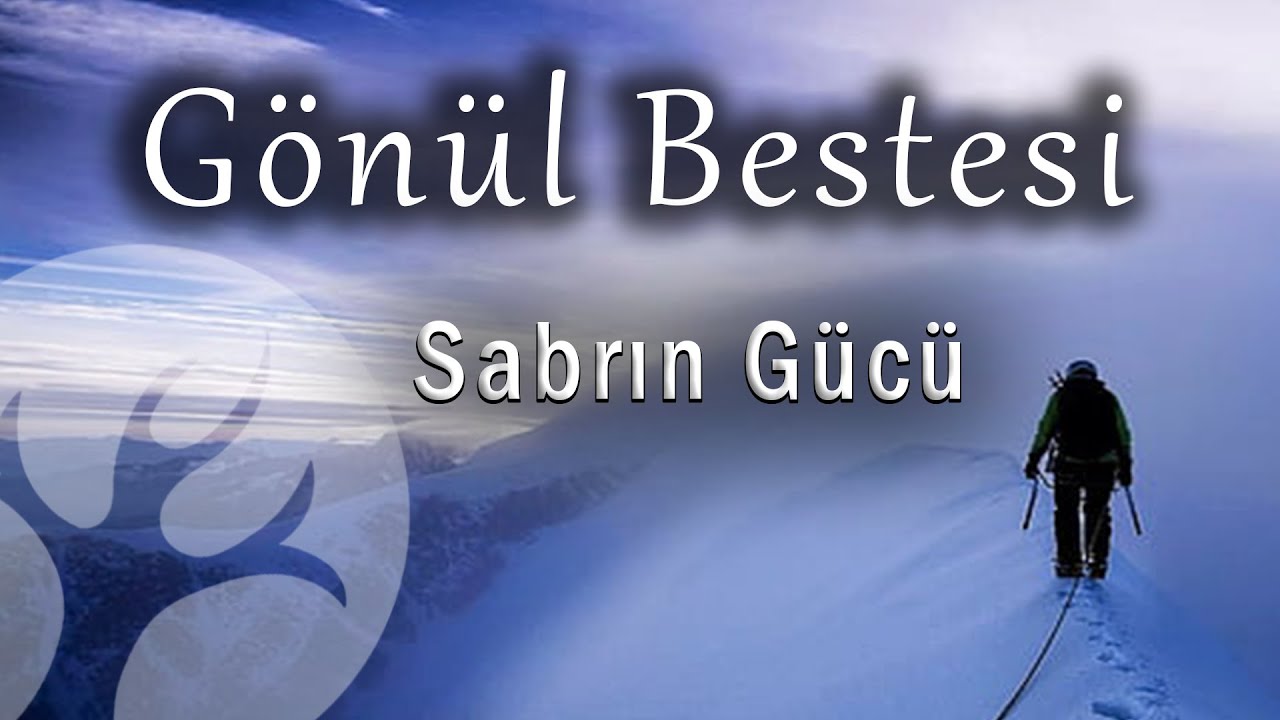 Sabrın Gücü | Gönül Bestesi | M. Fethullah Gülen