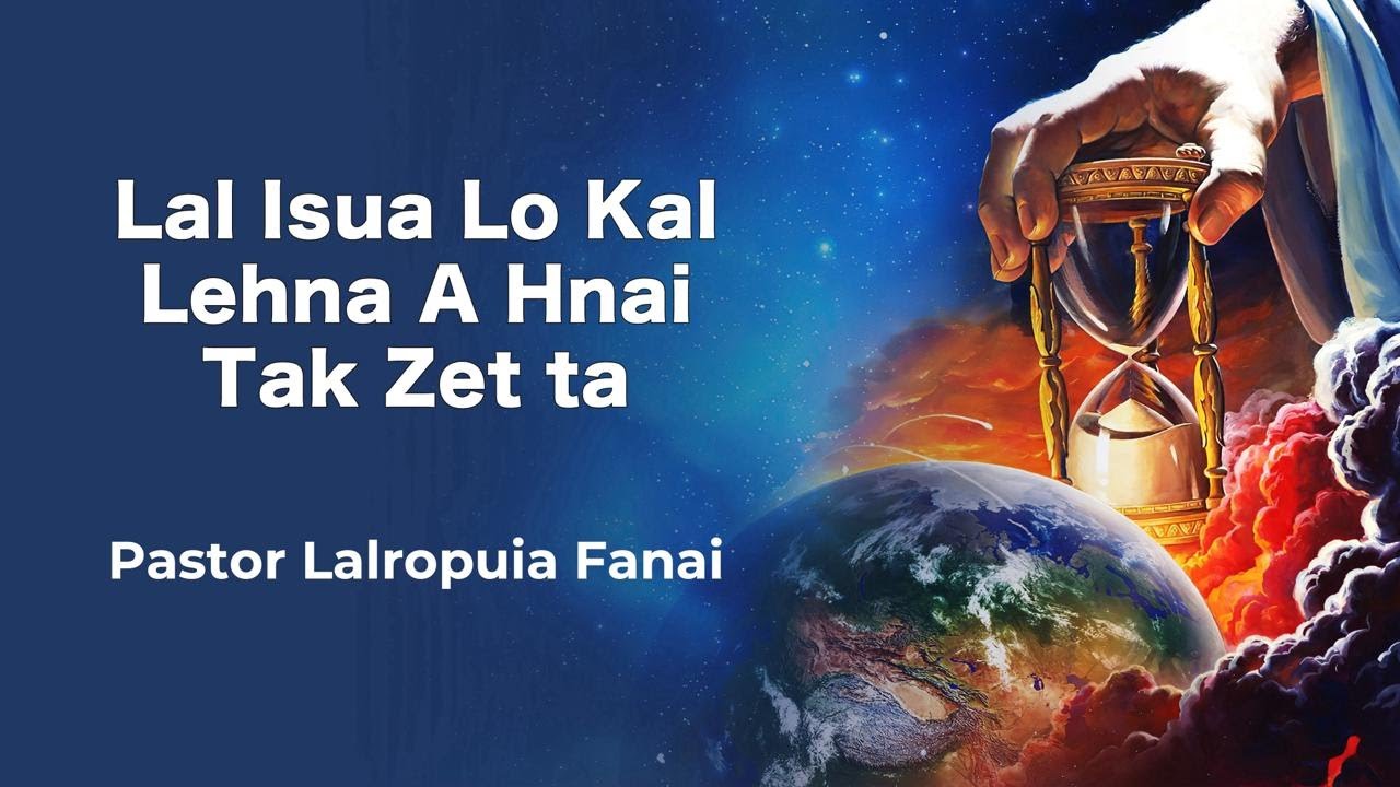 Thupui 1-na : Lal Isua Lo Kal Lehna A Hnai Tak Zet Ta || Pastor Lalropuia Fanai