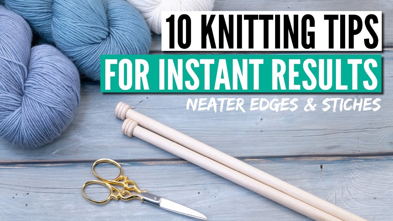 10 knitting tips that really make you a better knitter