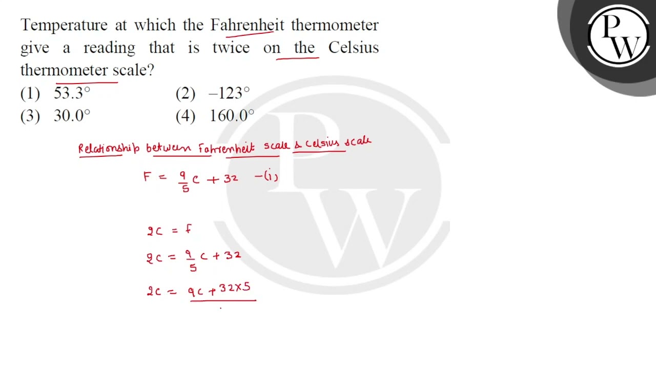 Temperature at which the Fahrenheit thermometer
give a reading that is twice on the Celsius ther....
