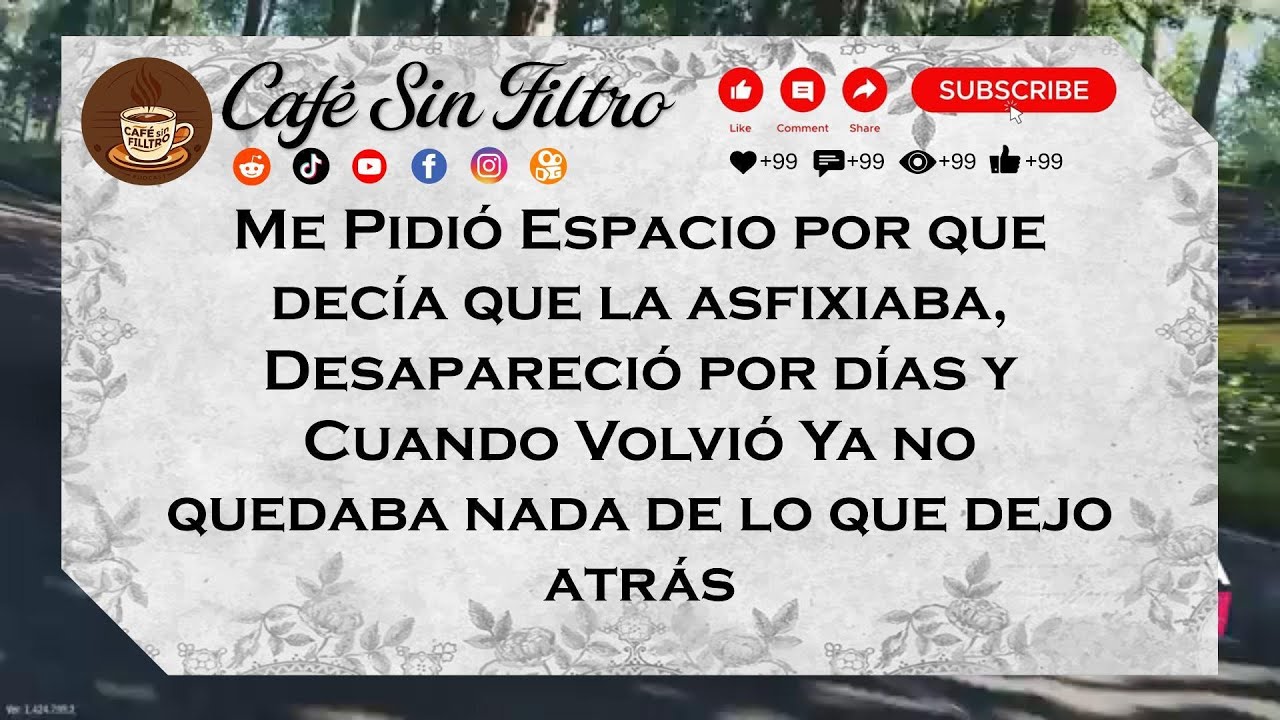 Me Pidió Espacio por que decía que la asfixiaba, Desapareció por días y Cuando Volvió Ya no quedaba