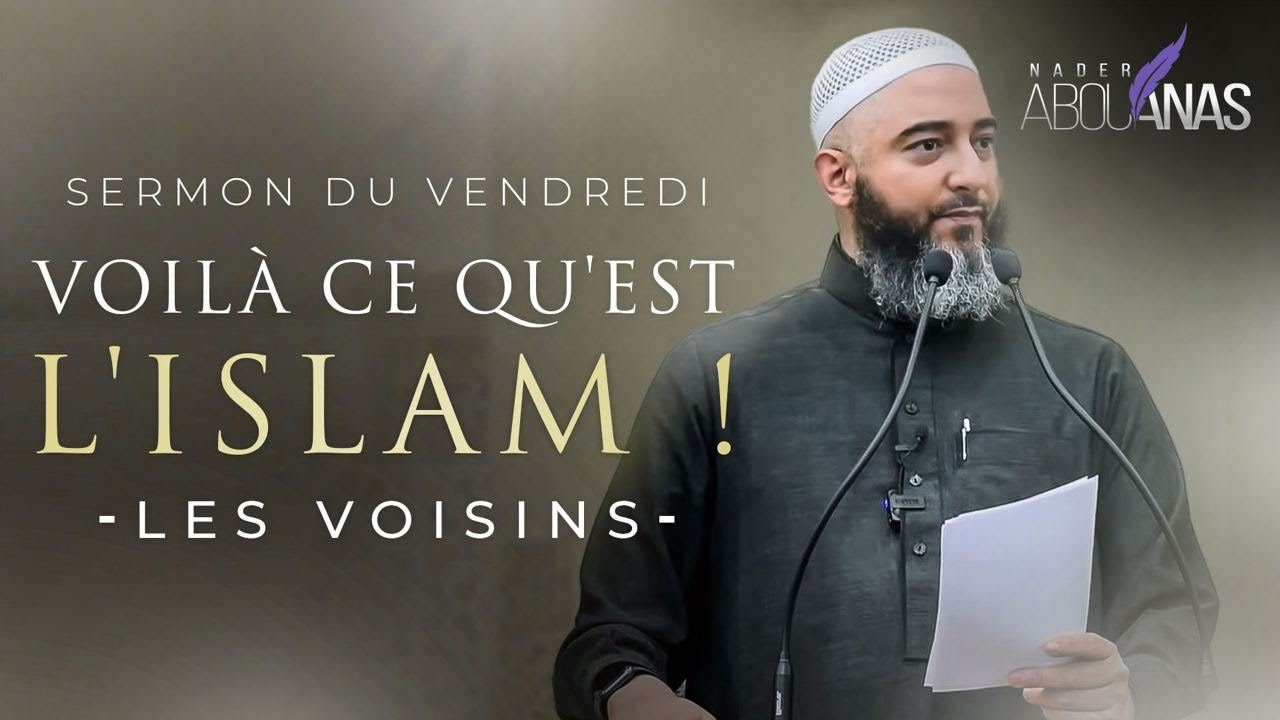 L'ISLAM ET LES VOISINS (5ÈME PARTIE) - NADER ABOU ANAS