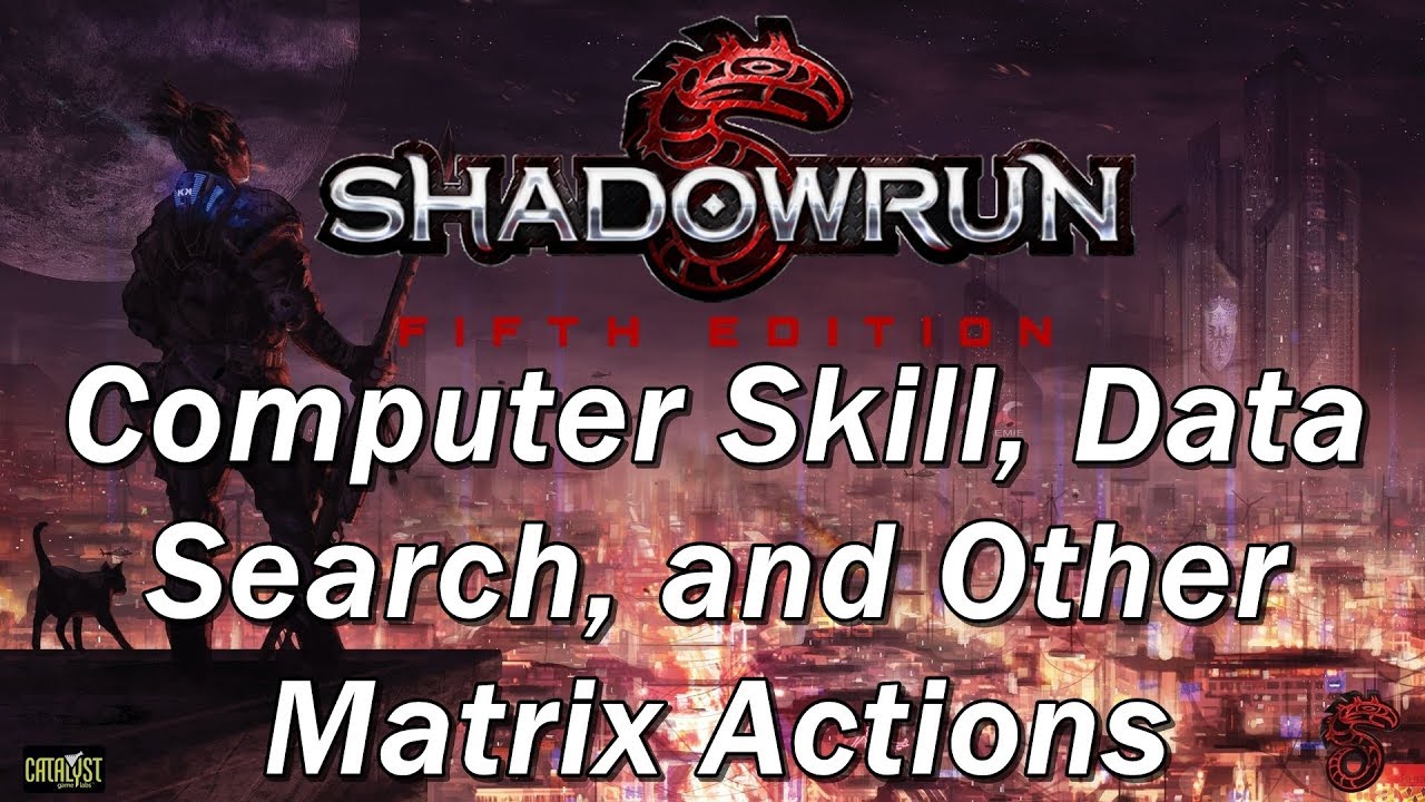 SHADOWRUN 4th Edition Episode 38 | Computer Skill, Data Search, and Other Matrix Actions