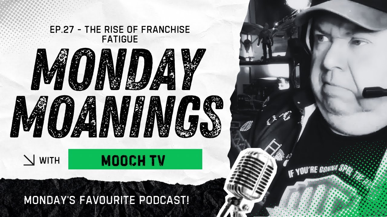 Monday Moanings EPISODE 27 The Rise of Franchise Fatigue