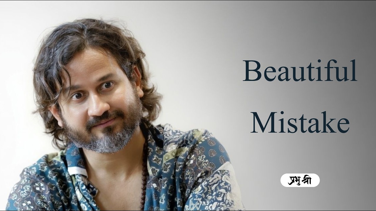 Beautiful Mistake : प्रभु श्री सत्संग
