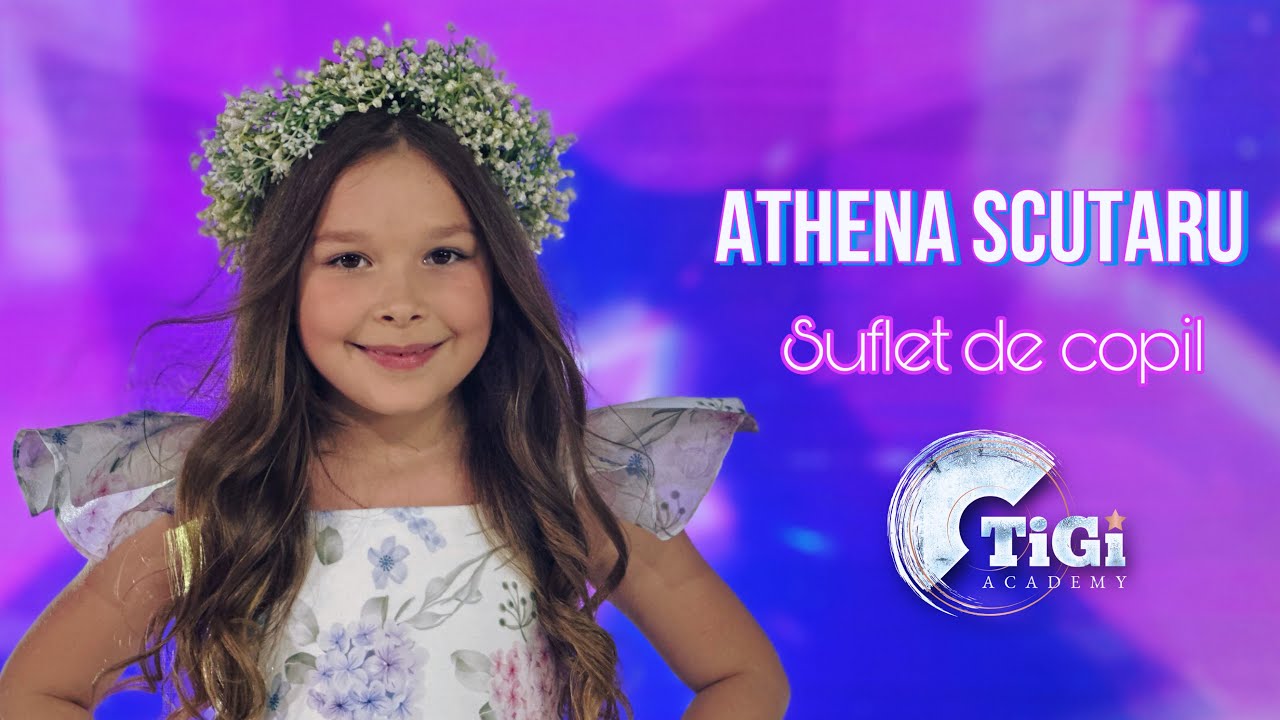 Athena Scutaru (TiGi Academy) - Suflet de copil