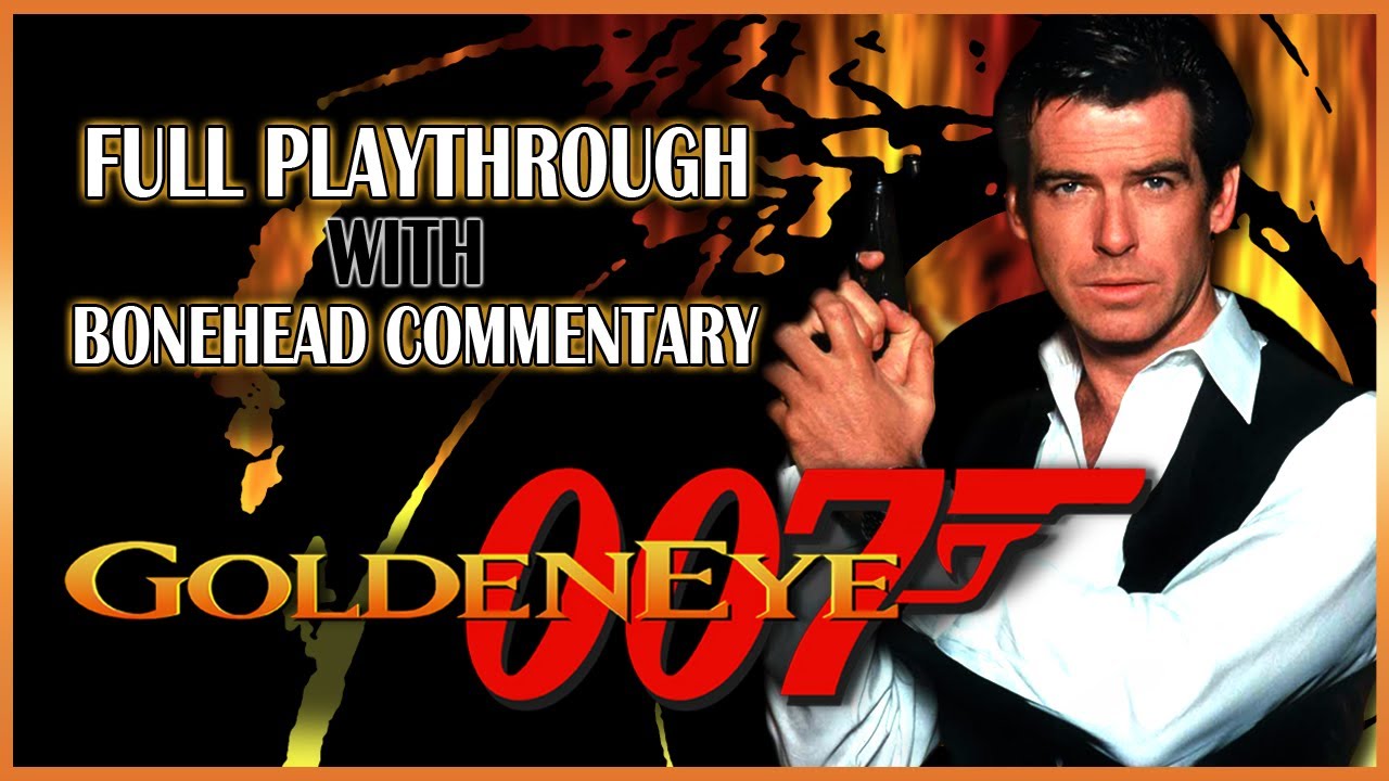 007: GoldenEye - Full Playthrough w/ Bonehead Commentary