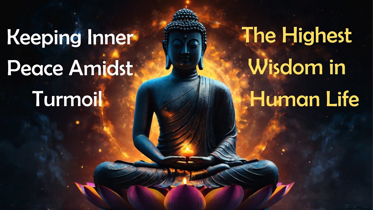 Keeping Inner Peace Amidst Turmoil &ndash; The Highest Wisdom in Human Life