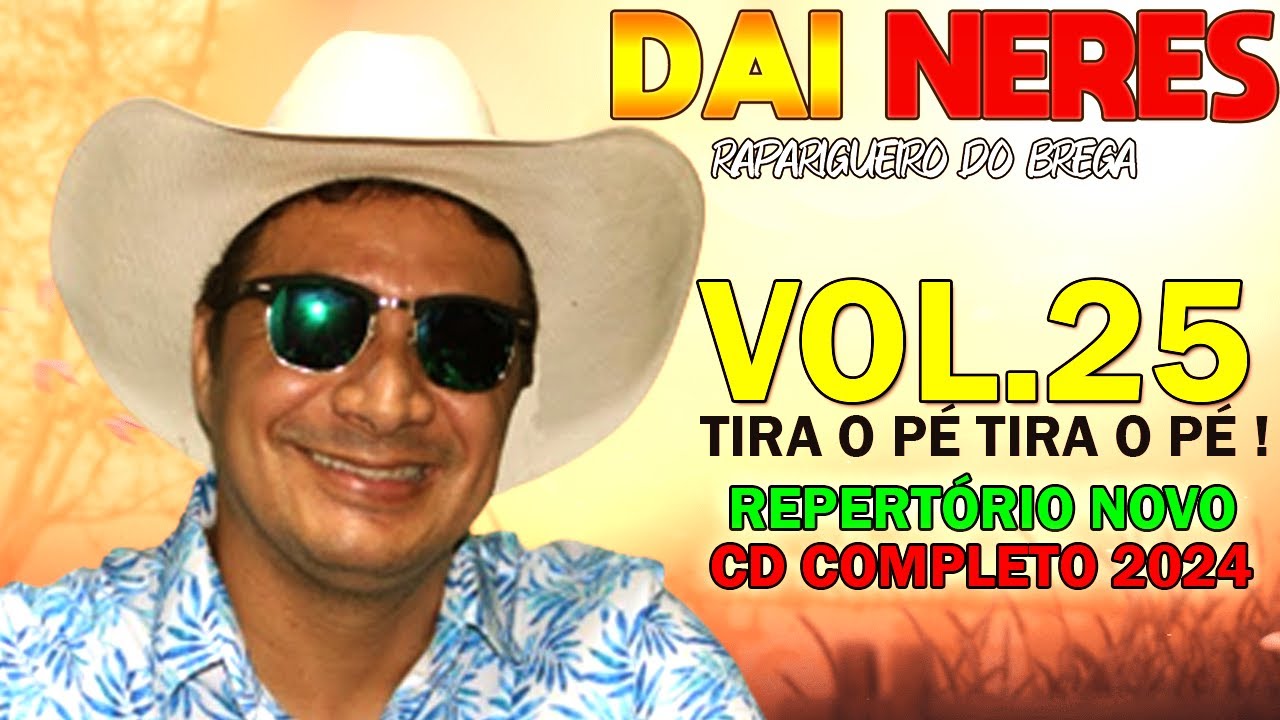 DAI NERES O RAPARIGUEIRO DO BREGA VOL.25 CD COMPLETO XOTE DANCE 2024 TIRA O PÉ TIRA O PÉ