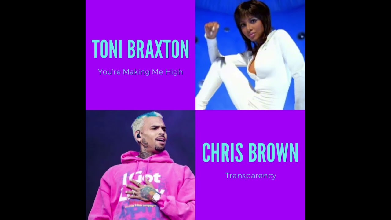 Toni Braxton  “Makin Me High” X Chris Brown “Transparency” 