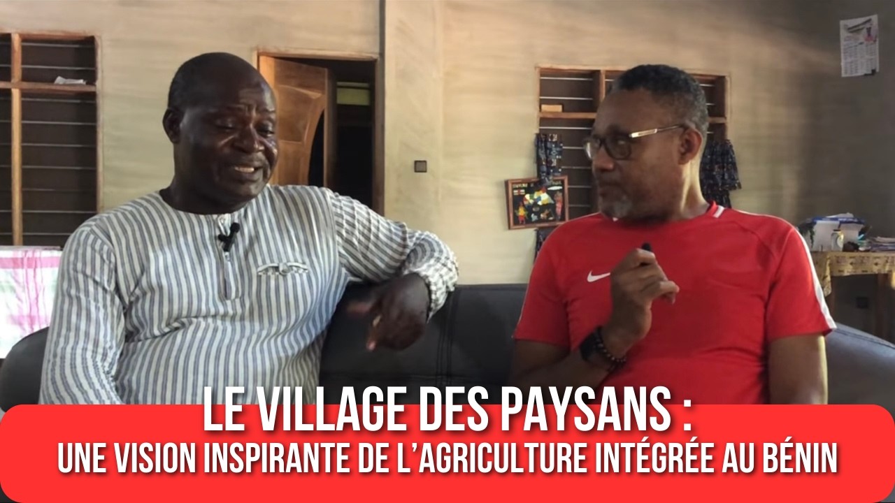 Le Village des Paysans : une vision inspirante de l’agriculture intégrée au Bénin.