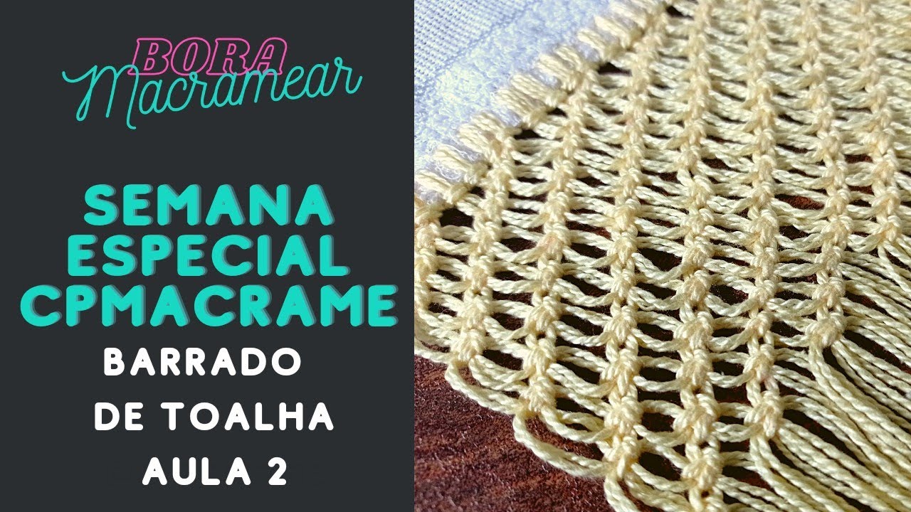 COMO FAZER BARRADO DE TOALHA EM MACRAMÊ. - SEMANA ESPECIAL CPMACRAME Barrado de toalha AULA 2