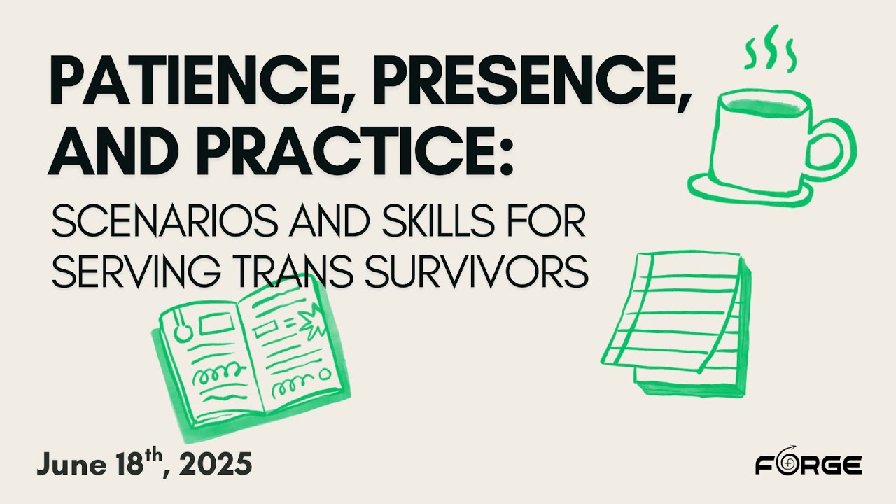 Patience, Presence, and Practice: Scenarios and skills for serving trans survivors