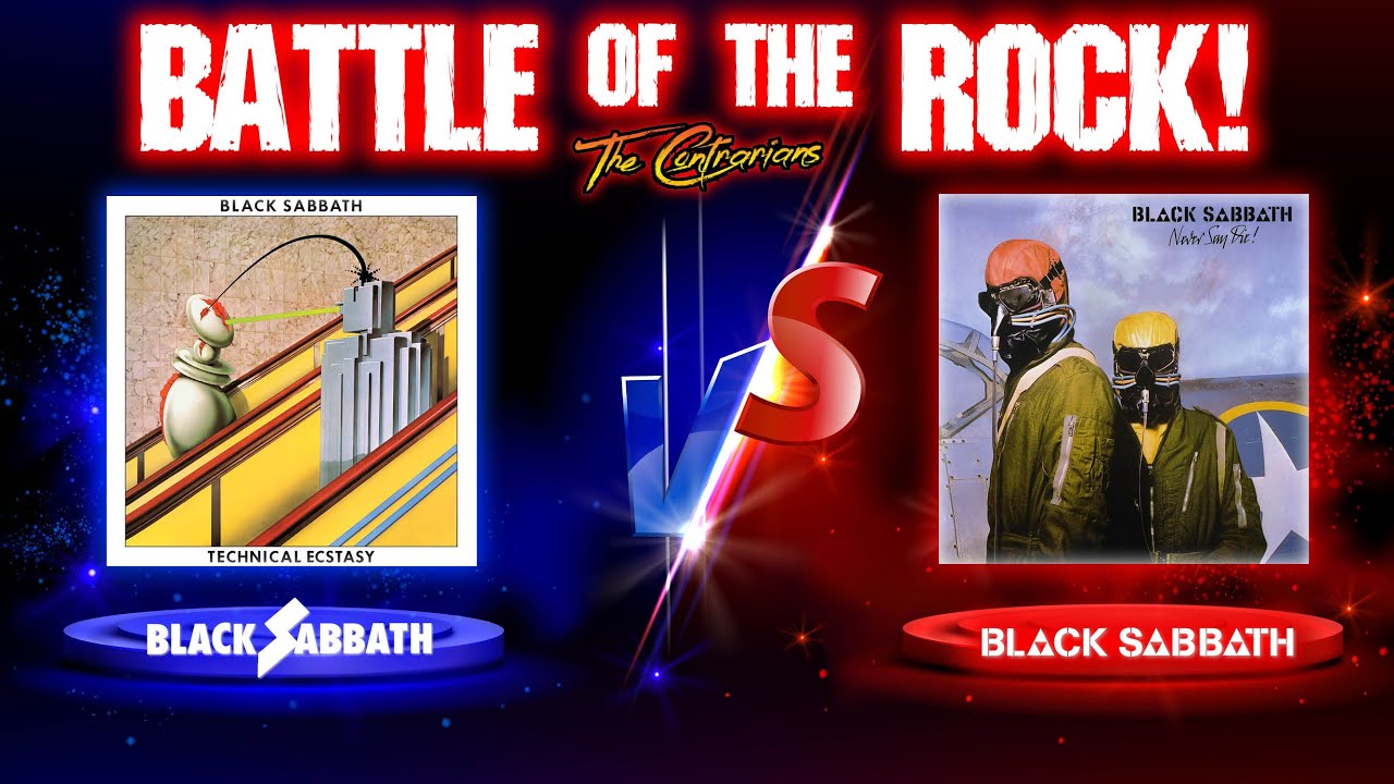 Contrarians: BATTLE of the ROCK - BLACK SABBATH Technical Ecstasy vs. Never Say Die!