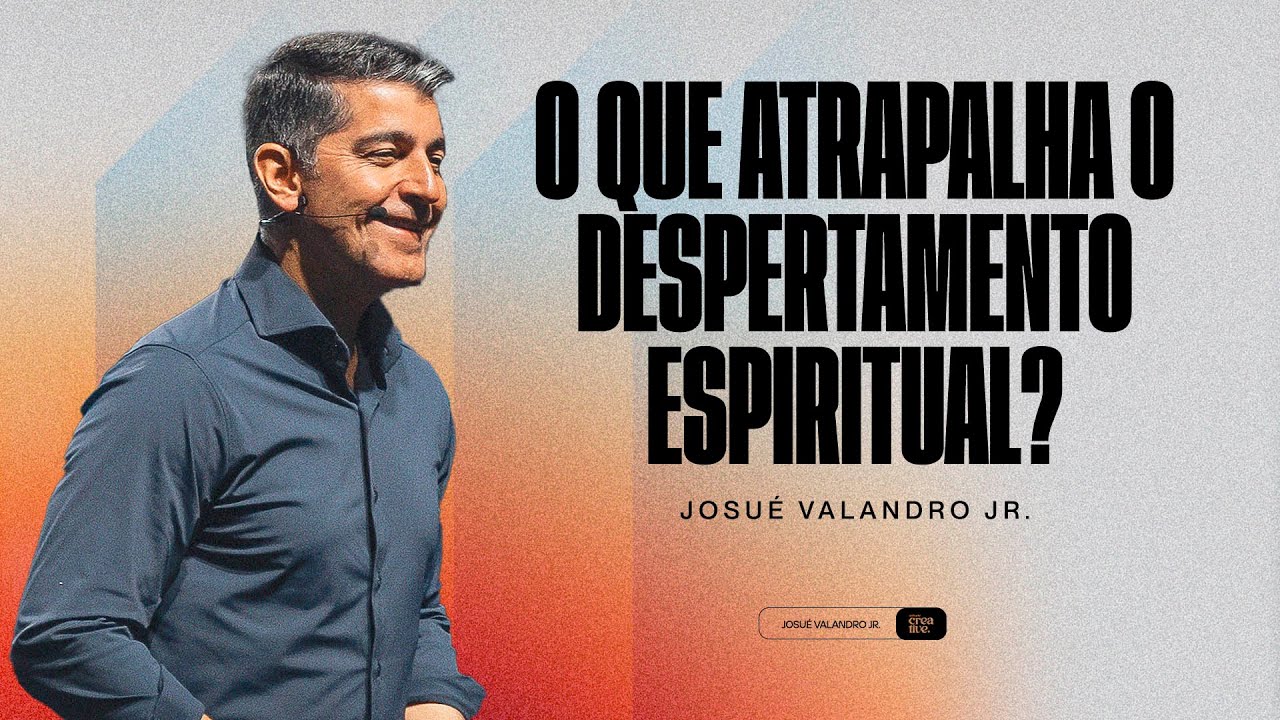 O QUE ATRAPALHA O DESPERTAMENTO ESPIRITUAL | JOSUÉ VALANDRO JR